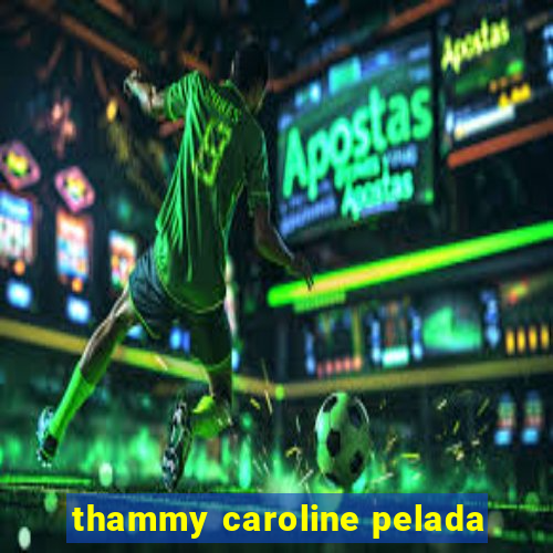 thammy caroline pelada